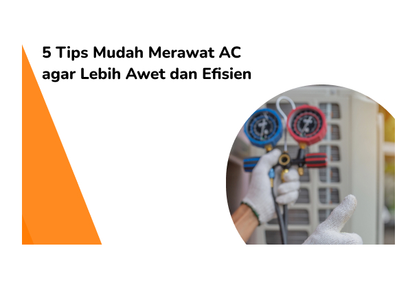 5 Tips Mudah Merawat AC agar Lebih Awet dan Efisien