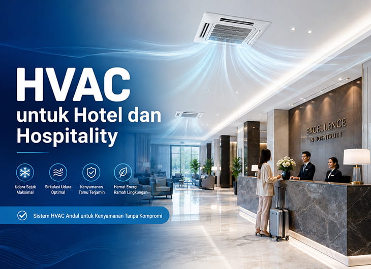 HVAC untuk Hotel dan Hospitality: Solusi Kenyamanan, Efisiensi Energi, dan Kualitas Udara